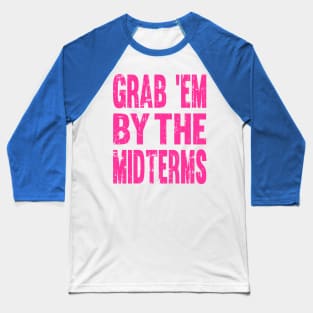 Funny GRAB 'EM BY THE MIDTERMS Anti Trump Shirt Baseball T-Shirt